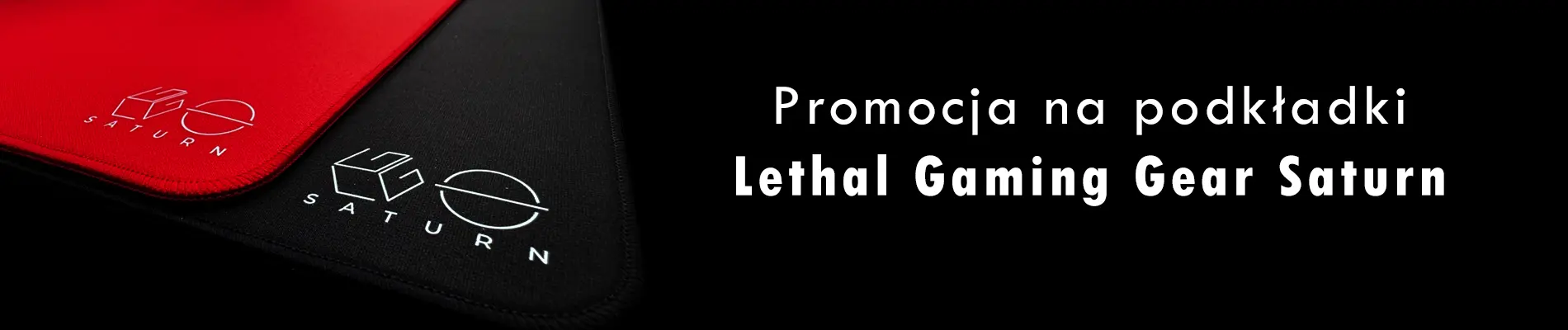Promocja na podkładki Lethal Gaming Gear Saturn